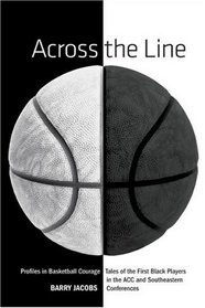 Across the Line: Profiles in Basketball Courage: Tales of the First Black Players in the ACC and SEC