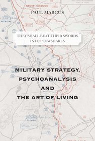 They Shall Beat Their Swords Into Plowshares. Military Strategy, Psychoanalysis and the Art of Living