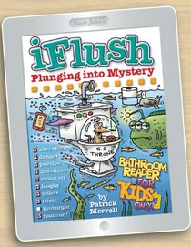 Uncle John's iFlush: Plunging into Mystery Bathroom Reader For Kids Only!