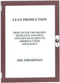 Lean Production: How to Use the Highly Effective Japanese Concept of Kaizen to Improve Your Efficiency