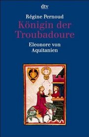 Knigin der Troubadoure. Eleonore von Aquitanien. ( Biographie).