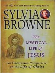 Sylvia Browne The Mystical Life of Jesus