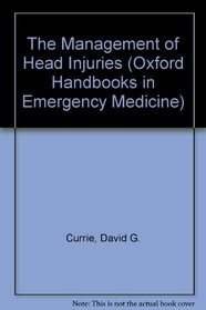 The Management of Head Injuries (Oxford Handbooks in Emergency Medicine)