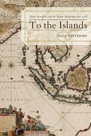 To the Islands: White Australia and the Malay Archipelago since 1788