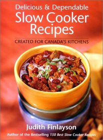 Delicious and Dependable Slow Cooker Recipes : Created for Canada's Kitchens
