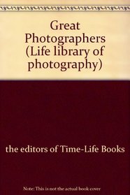 Great Photographers (Life Library of Photography)