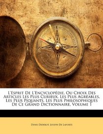 L'esprit De L'encyclopdie, Ou Choix Des Articles Les Plus Curieux, Les Plus Agrables, Les Plus Piquants, Les Plus Philosophiques De Ce Grand Dictionnaire, Volume 1 (Dutch Edition)