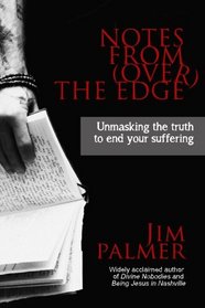Notes from (Over) the Edge: Unmasking the Truth to End Your Suffering