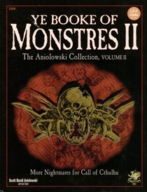 Ye Booke of Monstres II: More Nightmares for Call of Cthulhu (Aniolowski Collection, Vol 2)