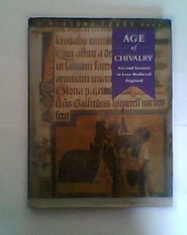 AGE OF CHIVALRY: ART AND SOCIETY IN LATE MEDIEVAL ENGLAND