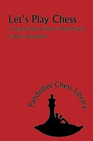 Let's Play Chess: A Step by Step Guide for New Players (The Pandolfini Chess Library)