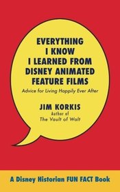 Everything I Know I Learned from Disney Animated Feature Films: Advice for Living Happily After