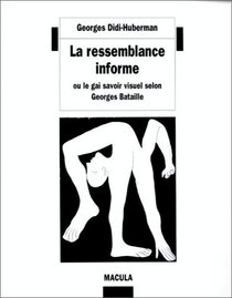 La ressemblance informe, ou, Le gai savoir visuel selon Georges Bataille (Vues) (French Edition)