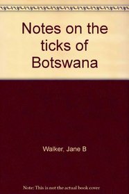 Notes on the ticks of Botswana