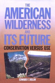 The American Wilderness and Its Future: Conservation Versus Use