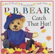 P.B. Bear: Catch That Hat! (Read Aloud, Read Along, Read Alone)