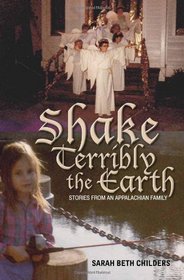 Shake Terribly the Earth: Stories from an Appalachian Family (Race, Ethnicity and Gender in Appalachia)