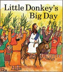 Little Donkey's Big Day (Palm Sunday (Little Fish Books About Bible Animals)