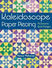 Kaleidoscope Paper Piecing: 10 Dynamic Quilt Designs