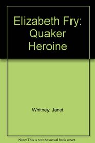 Elizabeth Fry: Quaker Heroine