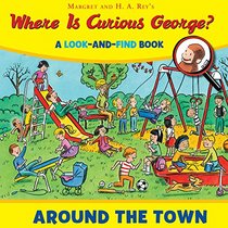 Where is Curious George? Around the Town: A Look-and-Find Book