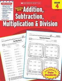 Scholastic Success with Addition, Subtraction, Multiplication & Division, Grade 4