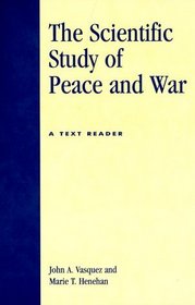The Scientific Study of Peace and War: A Text Reader : A Text Reader