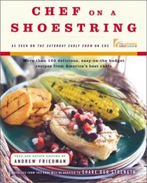 Chef On A Shoestring : More than 120 Inexpensive Recipes for Great Meals from America's Best Known Chefs
