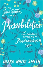 Possibilities: A Contemporary Retelling of Persuasion (The Jane Austen Series)
