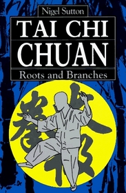 Tai Chi Chuan: Roots and Branches