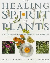 The Healing Spirit of Plants: An Illustrated Guide to Plant Spirit Medicine