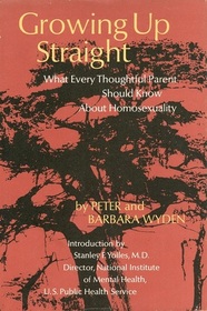 Growing Up Straight: What Every Thoughtful Parent Should Know About Homosexuality,