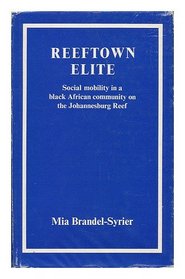 Reeftown Elite: Social Mobility in a Black African Community on the Johannesburg Reef