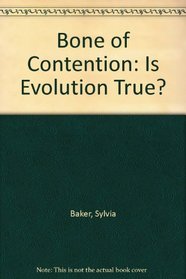 Bone of Contention: Is Evolution True?