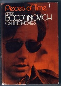 Pieces of time;: Peter Bogdanovich on the movies