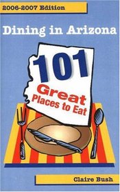 Dining in Arizona: 101 Great Places to Eat