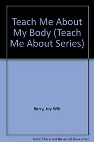 Teach Me About My Body (Teach Me About Series)