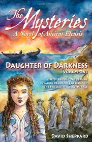 The Mysteries - Daughter of Darkness: A Novel of Ancient Eleusis (Volume 1)