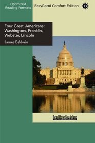 Four Great Americans: Washington, Franklin, Webster, Lincoln (EasyRead Comfort Edition): A Book for Young Americans