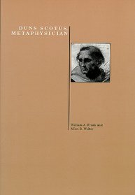 Duns Scotus, Metaphysician (Purdue Studies in Romance Literatures (Purdue University Press Series in the History of Philosophy)