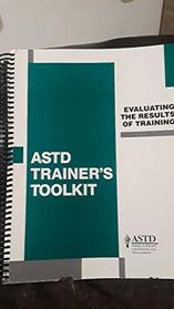 ASTD Trainer's Toolkit:  Evaluating the Results of Training