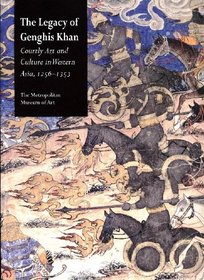 The Legacy of Genghis Khan: Courtly Art and Culture in Western Asia, 1256-1353