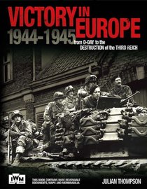 Victory in Europe: From D-Day to the Destruction of the Third Reich 1944-1945