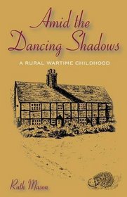 Amid the Dancing Shadows: A Rural Wartime Childhood