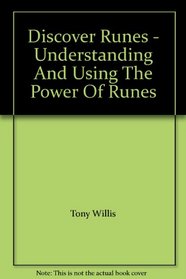 Discover Runes - Understanding And Using The Power Of Runes