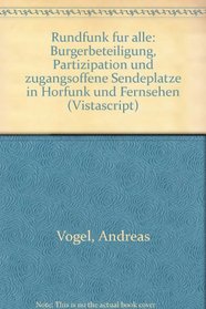 Rundfunk fur alle: Burgerbeteiligung, Partizipation und zugangsoffene Sendeplatze in Horfunk und Fernsehen (Vistascript) (German Edition)