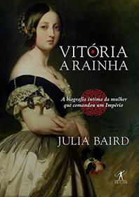 Vitoria a Rainha - A biografia intima da mulher que comandou um Imperio (Em Portugues do Brasil)