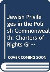 Jewish Privileges in the Polish Commonwealth (Fontes ad res Judaicas spectantes)