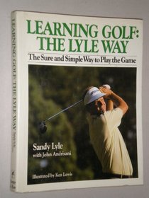 Learning Golf: The Lyle Way : The Sure and Simple Way to Play the Game