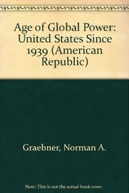 Age of Global Power: United States Since 1939 (American Republic)